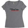 you're Women's Triblend Scoop T-shirt