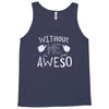 without me, it's just aweso Tank Top