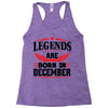 Legends Are Born In December Racerback Tank