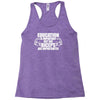 Education Is Important But Big Biceps Are Importanter Racerback Tank