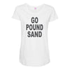 go pound sand Maternity Scoop Neck T-shirt