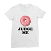 Donut Judge Me Ladies Fitted T-Shirt