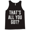 that's all you got Tank Top