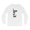 i Need To Kı You Long Sleeve Shirts