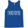 i'm not for you Tank Top