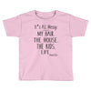 its all messy  my hair the house the kid life Toddler T-shirt