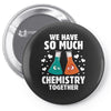 We Have So Much Chemistry Together Pin-back button