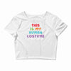 This Is My Human Costume I'm Really a Unicorn Crop Top