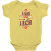 be a man and say no to a razor Baby Bodysuit