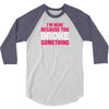 I Am Here Because You Broke Something 3/4 Sleeve Shirt