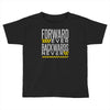 forwar ever backwards never Toddler T-shirt