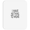 i have no thing to wear Mousepad