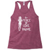 peace love anime Racerback Tank