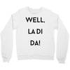 well, la di da Crewneck Sweatshirt