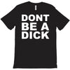 dont be a dick T-Shirt