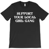 Support Your Local Girl Gang T-Shirt