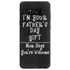 I'm Your Father's Day Gift Mom Says You're Welcome Samsung Galaxy S8