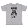 please don't make me do stuff Toddler T-shirt