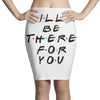 I'll Be There For You Pencil Skirts