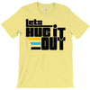 lets hug it out T-Shirt