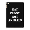 Eat Pussy Not Animals iPad Mini 4
