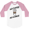no coffee no workee 3/4 Sleeve Shirt