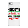 nobody's walking out on this fun old fashioned family christmas we're iPhone 7 Case