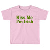 kiss me i'm irish Toddler T-shirt