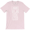 i make vegan look good T-Shirt