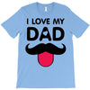 i love my dad T-Shirt