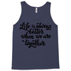 life is always better when we are together Tank Top