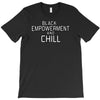 black empowerment and chill T-Shirt
