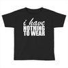 nothing to wear (2) Toddler T-shirt