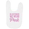in october we wear pink Baby Bibs