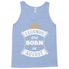 Legends Are Born In August Tank Top