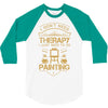 I Don't Need Therapy Just to Do Painting 3/4 Sleeve Shirt