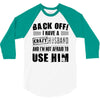 back off i have a crazy husband and i'm not afraid to user her 3/4 Sleeve Shirt