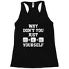 Why Don't You Just Ctrl Alt Del Yourself Racerback Tank