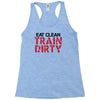 eat clean train dirty Racerback Tank