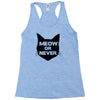 meow or never cat Racerback Tank