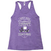 I Dont Need Therapy Need Teaching Racerback Tank