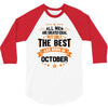 All Men Created Equal But The Best Born In October 3/4 Sleeve Shirt