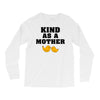 Kind As A Mother Long Sleeve Shirts