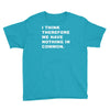 i think, therefore Youth Tee