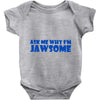 ask me why i'm jawsome Baby Onesie