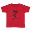 ITS OKAY Toddler T-shirt