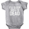 i sleep when im dead Baby Bodysuit