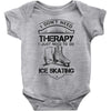 I Don't Need Therapy Just to Go Ice Skating Baby Onesie