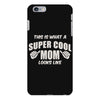 This is What a Really Cool Mom Looks Like iPhone 6/6s Plus Case