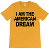 i am the american dream T-Shirt